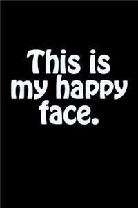 This Is My Happy Face.: A Lined Notebook for Your Everyday Needs.