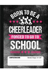 Born To Be A Cheerleader Forced To Go To School Composition Book