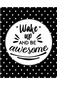 Wake Up and Be Awesome: The Positive Academic Student Planner Undated with Full Monthly and Weekly Views. Be the Most Positive and Well Planned Student You Know with a Blac