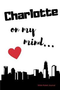 Charlotte on my Mind... Wide Ruled Journal