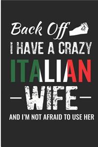 Back Off I Have a Crazy Italian Wife and I'm Not Afraid to Use Her