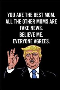 You Are the Best Mom. All the Other Moms Are Fake News. Believe Me. Everyone Agrees.