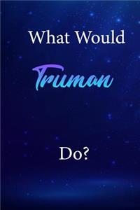 What Would Truman Do?
