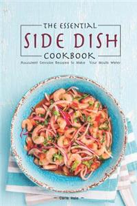 The Essential Side Dish Cookbook: Succulent Ceviche Recipes to Make Your Mouth Water