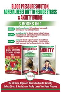 Blood Pressure Solution, Adrenal Reset Diet To Reduce Stress & Anxiety - 3 Books in 1 Bundle