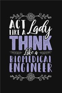 ACT Like a Lady, Think Like a Biomedical Engineer: Lined Journal Notebook for Female Biomedical Engineers, Women Majoring in Biomedical Engineering