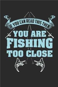 If You Can Read This Then You Are Fishing Too Close