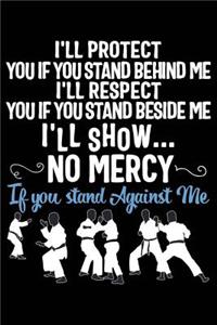 I'll Protect You If You Stand Behind Me I'll Respect You If You Stand Beside Me I'll Show No Mercy If You Stand Against Me