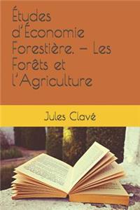 Études d'Économie Forestière. - Les Forèts Et l'Agriculture