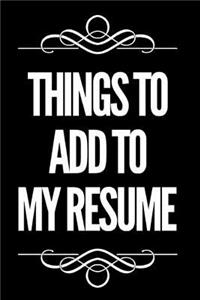 Things to Add to My Resume