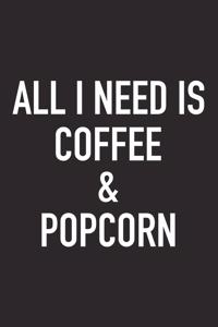 All I Need Is Coffee and Popcorn