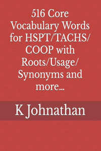 516 Core Vocabulary Words for HSPT/TACHS/COOP With Roots/Usage/Synonyms and more...