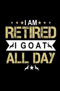 I Am Retired I Goat All Day