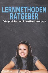 Lernmethoden Ratgeber - Erfolgreiche und Effektive Lerntipps: Die Geheimen Tricks für gute Noten