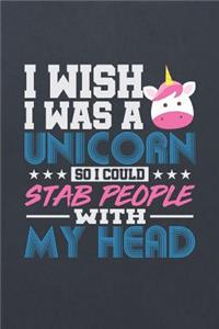 I Wish I Was a Unicorn So I Could Stab People with My Head