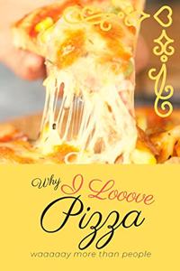 Why I Looove Pizza Waaaaay More Than People