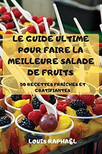 Le Guide Ultime Pour Faire La Meilleure Salade de Fruits