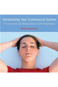 Harmonizing Your Craniosacral System: 17 Exercises for Relaxation & Self-Treatment