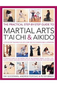 The Practical Step-by-step Guide to Martial Arts, T'ai Chi & Aikido