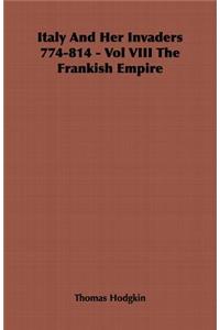 Italy And Her Invaders 774-814 - Vol VIII The Frankish Empire