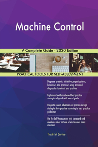 Machine Control A Complete Guide - 2020 Edition