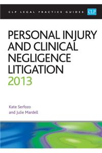 Personal Injury and Clinical Negligence Litigation 2013