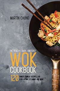 The Healthy, Quick, and Easy Wok Cookbook