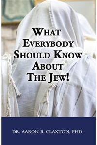 What Everybody Should Know About the Jew!