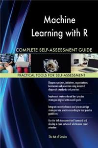 Machine Learning with R Complete Self-Assessment Guide