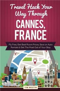 Travel Hack Your Way Through Cannes, France: Fly Free, Get Best Room Prices, Save on Auto Rentals & Get the Most Out of Your Stay