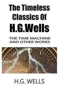 Timeless Classics Of H.G.Wells - The Time Machine and Other Works