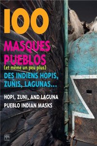 100 Masks from Hopi, Zuni, and Other Pueblo Cultures