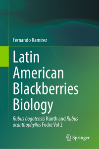 Latin American Blackberries Biology: Rubus Bogotensis Kunth and Rubus Acanthophyllos Focke Vol 2