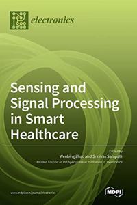 Sensing and Signal Processing in Smart Healthcare