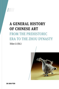 General History of Chinese Art: From the Prehistoric Era to the Zhou Dynasty