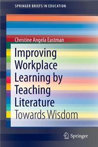 Improving Workplace Learning by Teaching Literature