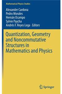 Quantization, Geometry and Noncommutative Structures in Mathematics and Physics