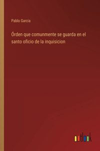 Órden que comunmente se guarda en el santo oficio de la inquisicion