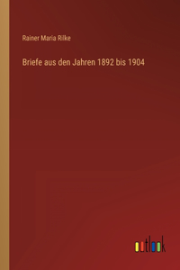 Briefe aus den Jahren 1892 bis 1904