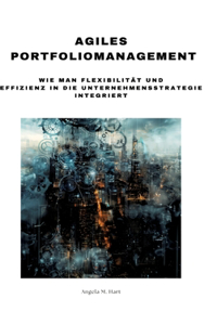 Agiles Portfoliomanagement: Wie man Flexibilität und Effizienz in die Unternehmensstrategie integriert