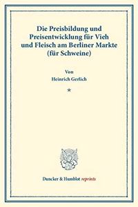 Die Preisbildung Und Preisentwicklung Fur Vieh Und Fleisch Am Berliner Markte (Fur Schweine)