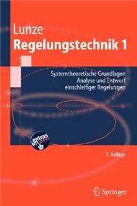 Regelungstechnik 1: Systemtheoretische Grundlagen, Analyse Und Entwurf Einschleifiger Regelungen