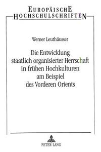 Die Entwicklung Staatlich Organisierter Herrschaft in Fruehen Hochkulturen Am Beispiel Des Vorderen Orients
