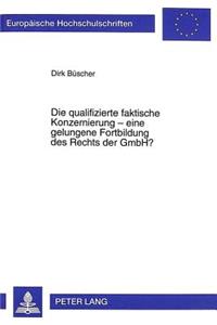 Die Qualifizierte Faktische Konzernierung - Eine Gelungene Fortbildung Des Rechts Der Gmbh?