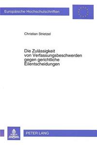 Die Zulaessigkeit von Verfassungsbeschwerden gegen gerichtliche Eilentscheidungen