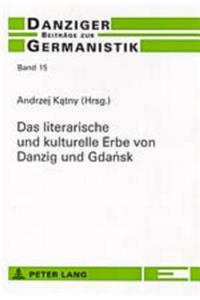 Das Literarische Und Kulturelle Erbe Von Danzig Und Gda&#324;sk