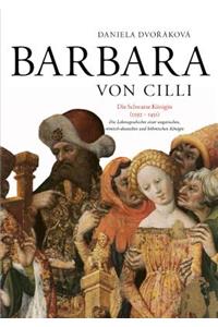 Barbara Von CILLI: Die Schwarze Koenigin (1392-1451)