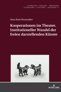 Kooperationen im Theater. Institutioneller Wandel der freien darstellenden Kuenste