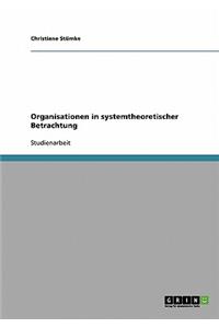 Organisationen in systemtheoretischer Betrachtung