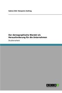Der demographische Wandel als Herausforderung für die Unternehmen